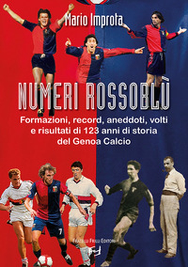 Numeri rossoblù. Formazioni, record, aneddoti, volti e risultati di 123 anni di storia del Genoa calcio - Librerie.coop Numeri rossoblù. Formazioni, record, aneddoti, volti e risultati di 123 anni di storia del Genoa calcio - Librerie.coop