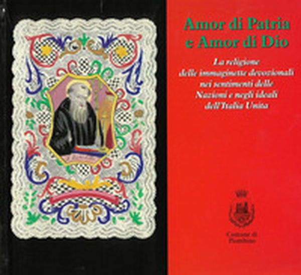 Amor di patria e amor di Dio. La religione delle immaginette devozionali nei sentimenti delle nazioni e negli ideali dell'Italia unita - Librerie.coop Amor di patria e amor di Dio. La religione delle immaginette devozionali nei sentimenti delle nazioni e negli ideali dell'Italia unita - Librerie.coop
