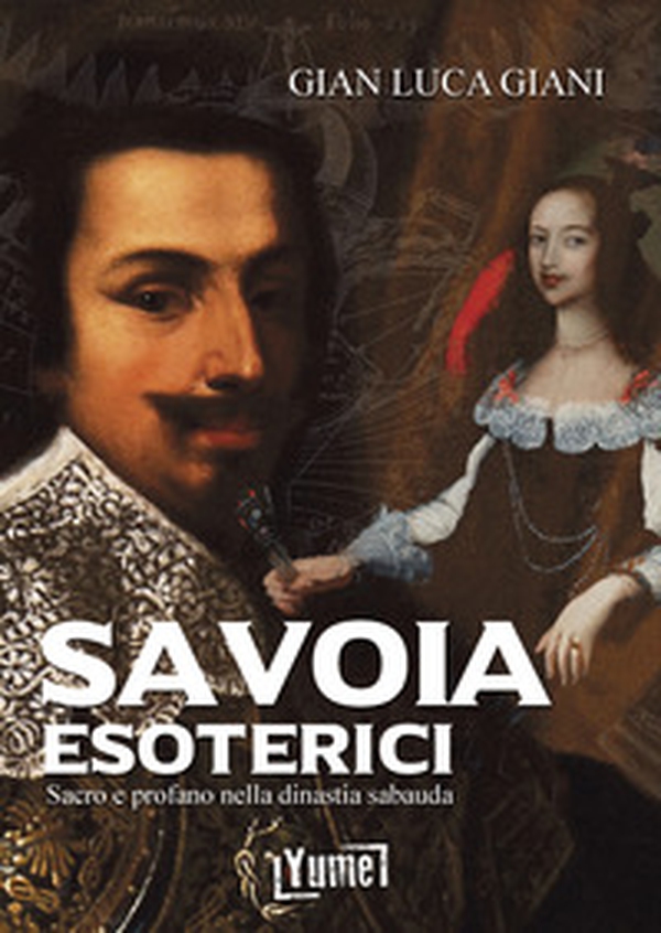 Savoia esoterici. Sacro e profano nella dinastia Sabauda - Librerie.coop Savoia esoterici. Sacro e profano nella dinastia Sabauda - Librerie.coop