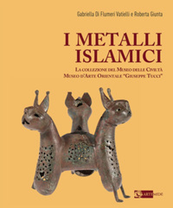I metalli islamici. La Collezione del Museo delle Civiltà Museo d'Arte Orientale «Giuseppe Tucci» - Librerie.coop I metalli islamici. La Collezione del Museo delle Civiltà Museo d'Arte Orientale «Giuseppe Tucci» - Librerie.coop