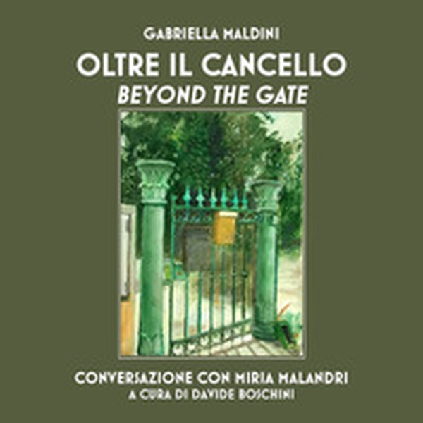 Oltre il cancello. Conversazione con Miria Malandri-Beyond the gate - Librerie.coop Oltre il cancello. Conversazione con Miria Malandri-Beyond the gate - Librerie.coop