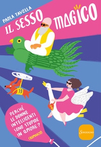 Il sesso magico. Perché le donne intelligenti sono stupide in amore - Librerie.coop