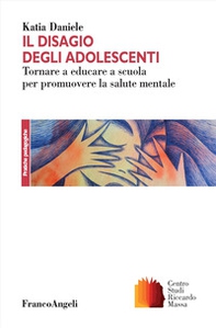 Il disagio degli adolescenti. Tornare a educare a scuola per promuovere la salute mentale - Librerie.coop