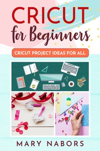 Cricut for beginners. Cricut project ideas for all - Librerie.coop