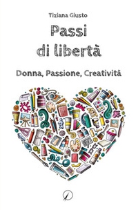 Passi di libertà. Donna, Passione, Creatività - Librerie.coop