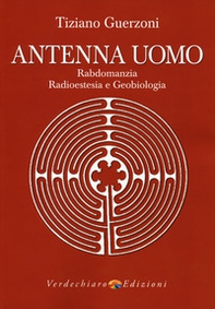 Antenna uomo. Rabdomanzia, radioestesia e geobiologia - Librerie.coop Antenna uomo. Rabdomanzia, radioestesia e geobiologia - Librerie.coop