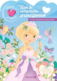 Vesti le romantiche principesse. Attacca e stacca. Con adesivi - Librerie.coop