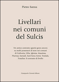 Livellari nei comuni del Sulcis. Un antico contratto agrario grava ancora su molti possessori di terre nei comuni di Carbonia, Giba, Iglesias... - Librerie.coop
