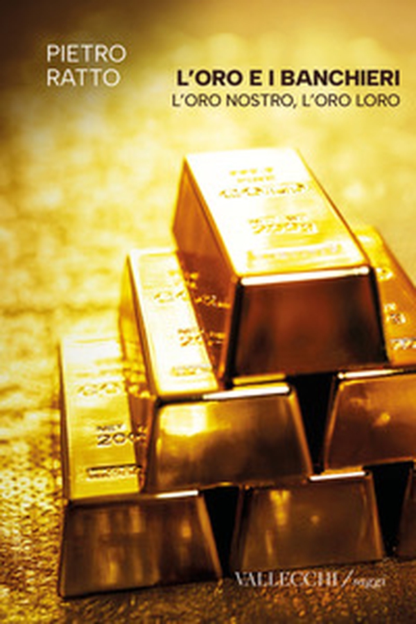 L'oro e i banchieri l'oro nostro, l'oro loro - Librerie.coop