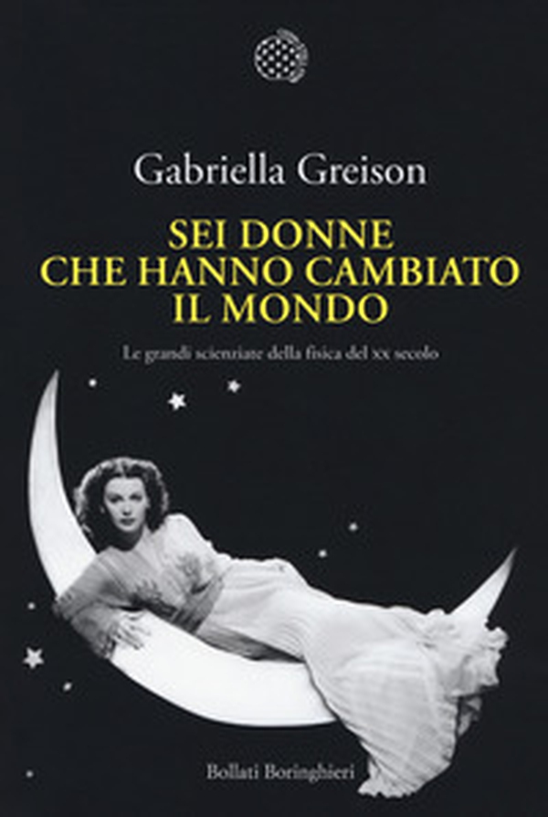 Sei donne che hanno cambiato il mondo. Le grandi scienziate della fisica del XX secolo - Librerie.coop Sei donne che hanno cambiato il mondo. Le grandi scienziate della fisica del XX secolo - Librerie.coop