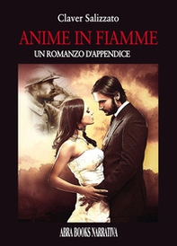Anime in fiamme. Un romanzo d'appendice - Librerie.coop Anime in fiamme. Un romanzo d'appendice - Librerie.coop