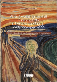 Aiuto: è crollato il mondo!!! E non ho fatto in tempo a spostarmi... dove sono i pezzi? Stroke, la bomba di questo inizio secolo e la ricostruzione - Librerie.coop