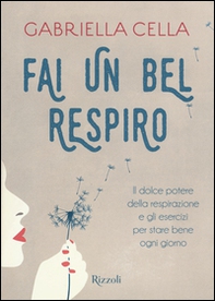 Fai un bel respiro. Il dolce potere della respirazione e gli esercizi per stare bene ogni giorno - Librerie.coop Fai un bel respiro. Il dolce potere della respirazione e gli esercizi per stare bene ogni giorno - Librerie.coop