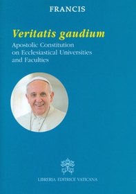 Veritatis gaudium. Apostolic constitution on ecclesiastical universities and faculties - Librerie.coop