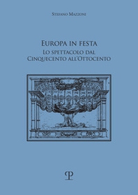 Europa in festa. Lo spettacolo dal Cinquecento all'Ottocento - Librerie.coop