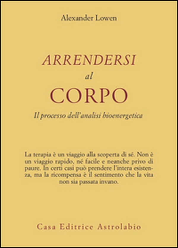 Arrendersi al corpo. Il processo dell'analisi bioenergetica - Librerie.coop Arrendersi al corpo. Il processo dell'analisi bioenergetica - Librerie.coop