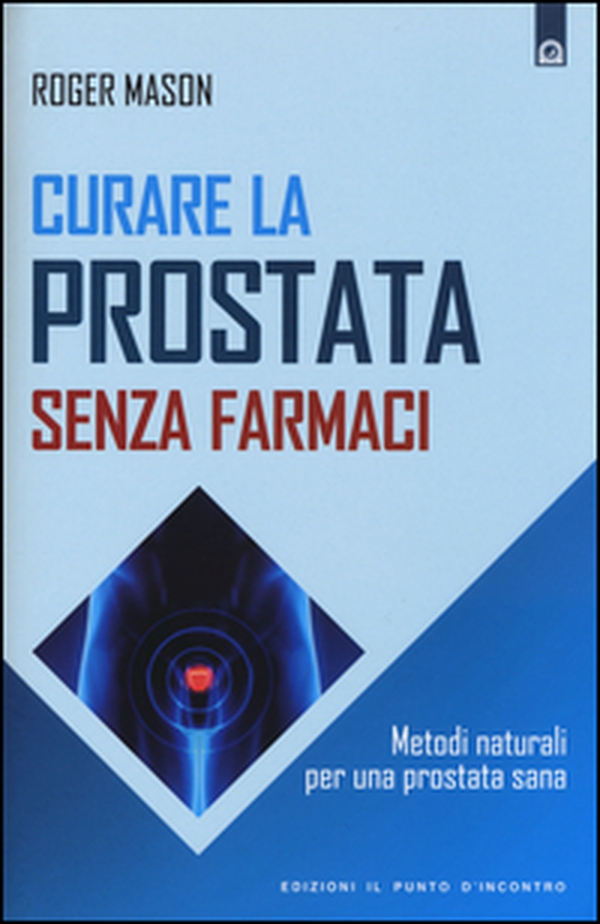 Curare la prostata senza farmaci. Metodi naturali per una prostata sana - Librerie.coop Curare la prostata senza farmaci. Metodi naturali per una prostata sana - Librerie.coop