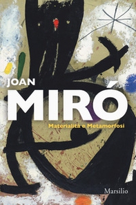 Joan Miró. Materialità e metamorfosi. Catalogo della mostra (Padova, 10 marzo-22 luglio 2018). Ediz. italiana e inglese - Librerie.coop