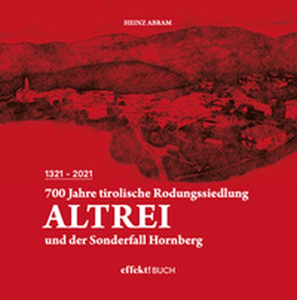 700 Jahre tirolische Rodungssiedlung Altrei und der Sonderfall Hornberg - Librerie.coop