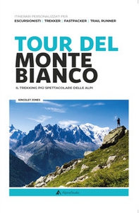 Tour del Monte Bianco. Il trekking più spettacolare delle Alpi - Librerie.coop Tour del Monte Bianco. Il trekking più spettacolare delle Alpi - Librerie.coop