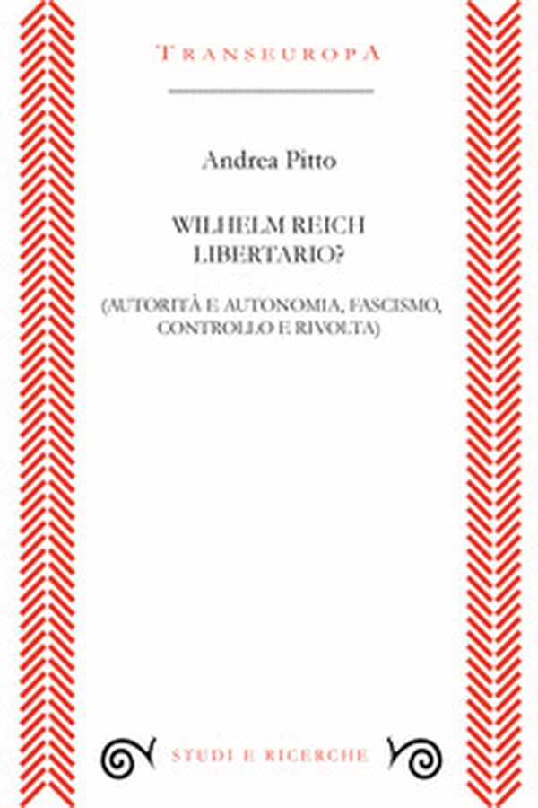 Wilhelm Reich libertario? Autorità e autonomia, fascismo, controllo e rivolta - Librerie.coop Wilhelm Reich libertario? Autorità e autonomia, fascismo, controllo e rivolta - Librerie.coop