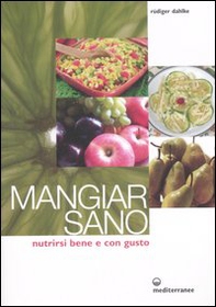 Mangiar sano. Nutrirsi bene e con gusto - Librerie.coop