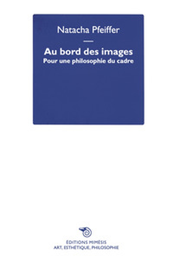 Au bord des images. Pour une philosophie du cadre - Librerie.coop Au bord des images. Pour une philosophie du cadre - Librerie.coop