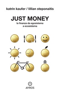 Just money. La finanza da egosistema a ecosistema - Librerie.coop Just money. La finanza da egosistema a ecosistema - Librerie.coop