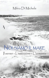 Noi siamo il mare. Il senso, l'emozione, l'armonia - Librerie.coop Noi siamo il mare. Il senso, l'emozione, l'armonia - Librerie.coop