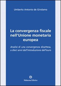 La convergenza fiscale nell'Unione monetaria europea. Analisi di una convergenza disattesa, a dieci anni dall'introduzione dell'euro - Librerie.coop La convergenza fiscale nell'Unione monetaria europea. Analisi di una convergenza disattesa, a dieci anni dall'introduzione dell'euro - Librerie.coop