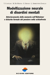 Modellizzazione neurale di disordini mentali. Deterioramento della memoria nell'Alzheimer e disturbo formale del pensiero nella schizofrenia - Librerie.coop Modellizzazione neurale di disordini mentali. Deterioramento della memoria nell'Alzheimer e disturbo formale del pensiero nella schizofrenia - Librerie.coop