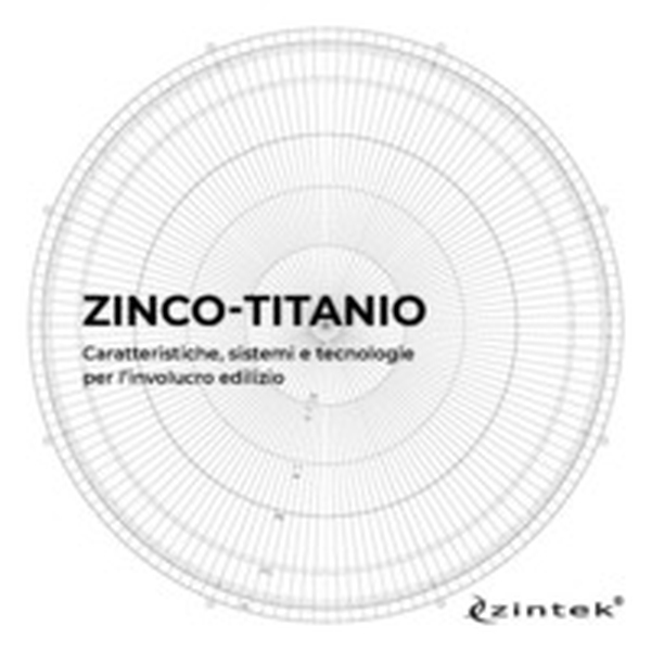 Zinco-titanio. Caratteristiche, sistemi e tecnologie per l'involucro edilizio - Librerie.coop Zinco-titanio. Caratteristiche, sistemi e tecnologie per l'involucro edilizio - Librerie.coop