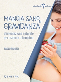 Mangia sano in gravidanza. Alimentazione naturale per mamma e bambino - Librerie.coop