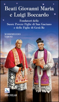 Beati Giovanni Maria e Luigi Boccardo. Fondatori delle Suore Povere Figlie di San Gaetano e delle Figlie di Gesù Re - Librerie.coop