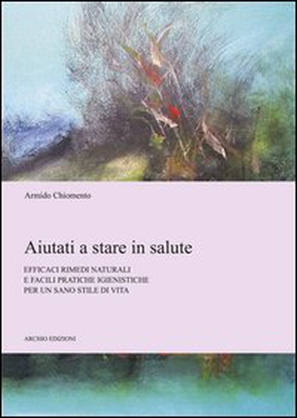 Aiutati a stare in salute. Efficaci rimedi naturali e facili pratiche igienistiche per un sano stile di vita - Librerie.coop Aiutati a stare in salute. Efficaci rimedi naturali e facili pratiche igienistiche per un sano stile di vita - Librerie.coop