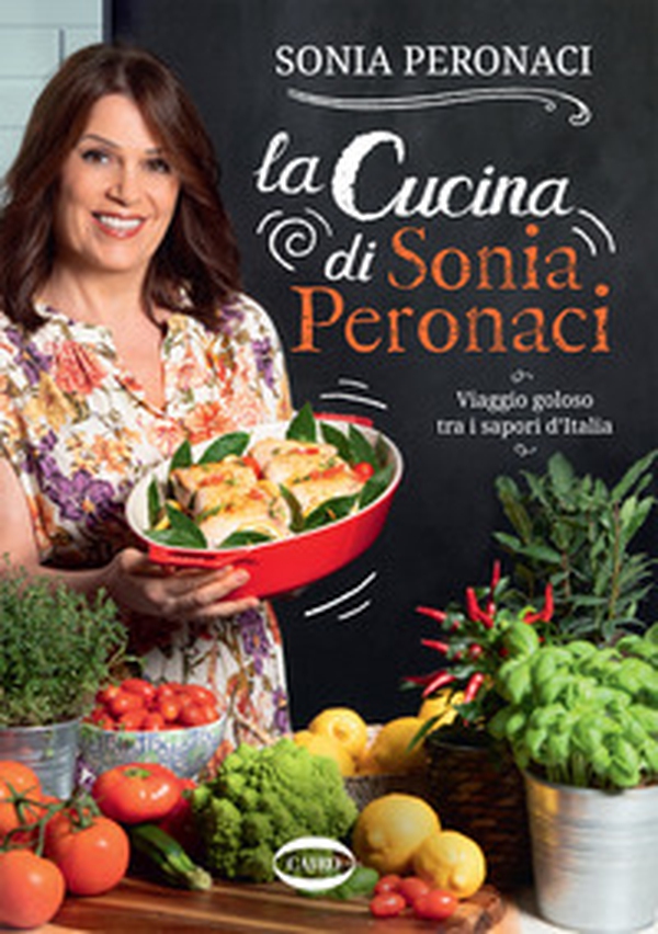 La cucina di Sonia Peronaci. Viaggio goloso tra i sapori d'Italia - Librerie.coop La cucina di Sonia Peronaci. Viaggio goloso tra i sapori d'Italia - Librerie.coop