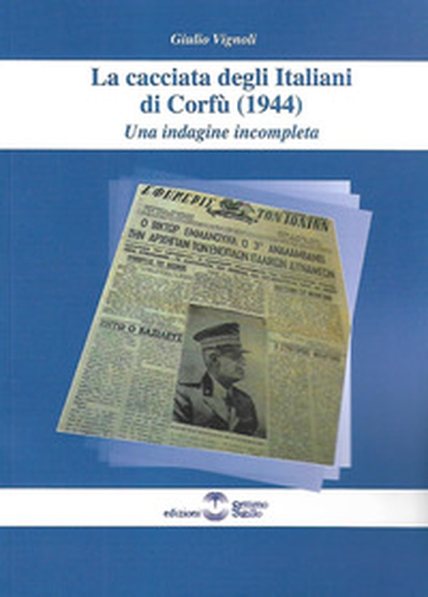 La cacciata degli Italiani di Corfù (1944). Una indagine incompleta - Librerie.coop La cacciata degli Italiani di Corfù (1944). Una indagine incompleta - Librerie.coop