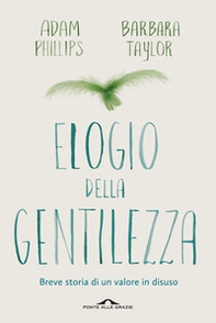 Elogio della gentilezza. Breve storia di un valore in disuso - Librerie.coop Elogio della gentilezza. Breve storia di un valore in disuso - Librerie.coop