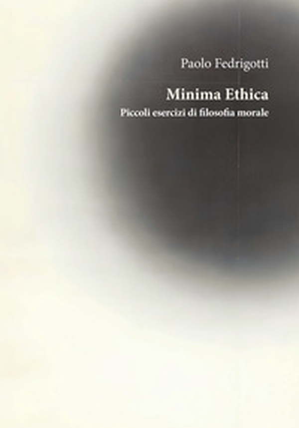 Minima ethica. Piccoli esercizi di filosofia morale - Librerie.coop