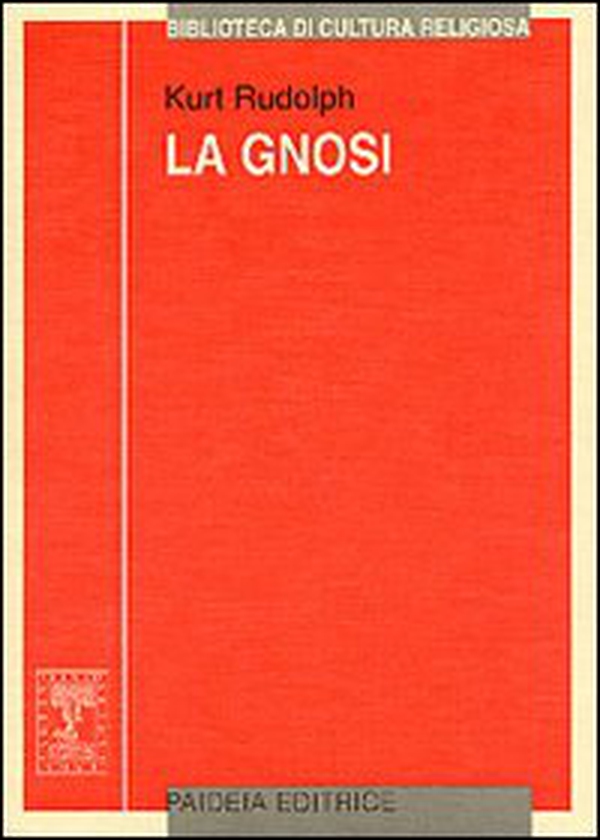 La gnosi. Natura e storia di una religione tardoantica - Librerie.coop