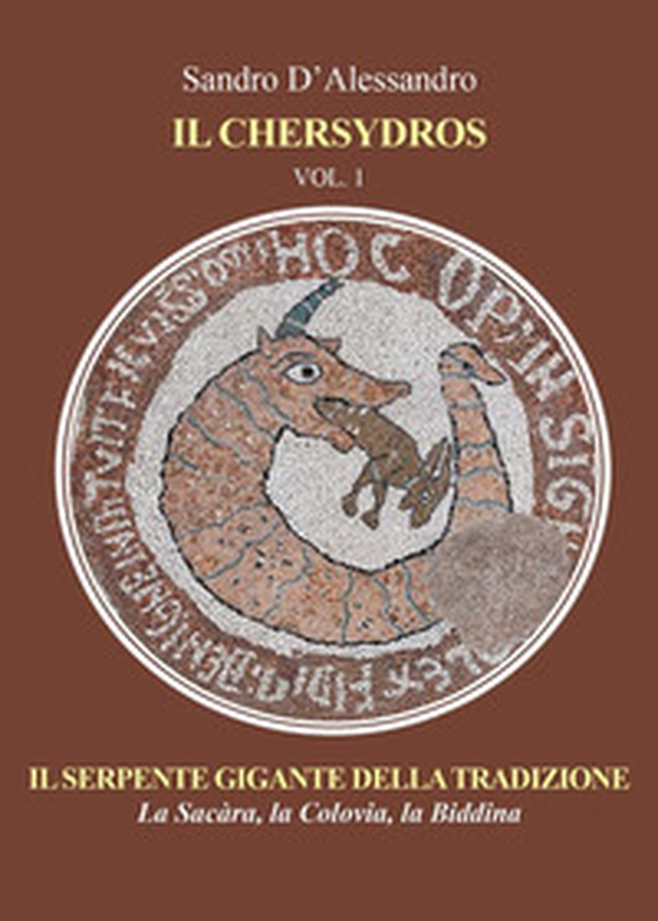 Il Chersydros. Il serpente gigante della tradizione - la Sacàra, la Colovia, la Biddina - Vol. 1 - Librerie.coop Il Chersydros. Il serpente gigante della tradizione - la Sacàra, la Colovia, la Biddina - Vol. 1 - Librerie.coop