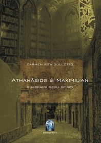 Athanàsios & Maximilian. I guardiani degli spiriti - Librerie.coop Athanàsios & Maximilian. I guardiani degli spiriti - Librerie.coop