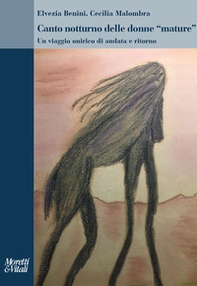 Canto notturno delle donne «mature». Un viaggio onirico di andata e ritorno - Librerie.coop