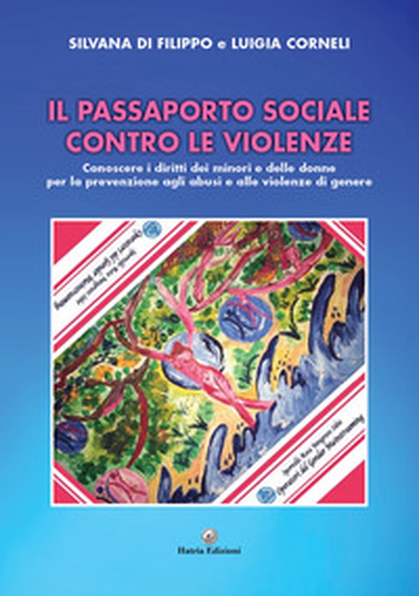 Il Passaporto Sociale contro le Violenze. Conoscere i diritti dei minori e delle donne per la prevenzione agli abusi e alle violenze di genere - Librerie.coop Il Passaporto Sociale contro le Violenze. Conoscere i diritti dei minori e delle donne per la prevenzione agli abusi e alle violenze di genere - Librerie.coop