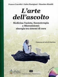 L'arte dell'ascolto. Medicina taoista, suonoterapia e microsistemi: sinergia tra sistemi di cura - Librerie.coop