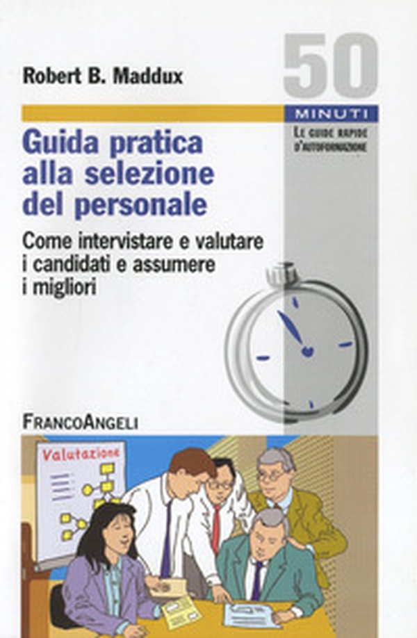 Guida pratica alla selezione del personale. Come intervistare e valutare i candidati e assumere i migliori - Librerie.coop Guida pratica alla selezione del personale. Come intervistare e valutare i candidati e assumere i migliori - Librerie.coop