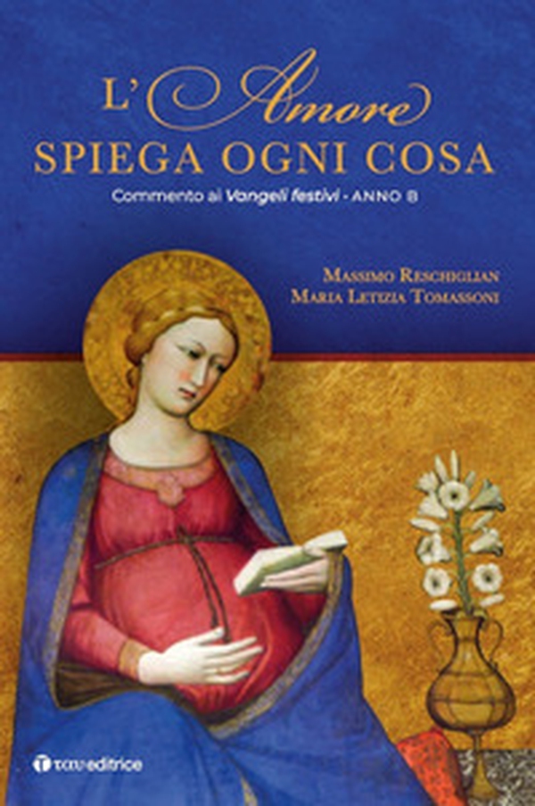 L'amore spiega ogni cosa. Commento ai Vangeli festivi. Anno B - Librerie.coop L'amore spiega ogni cosa. Commento ai Vangeli festivi. Anno B - Librerie.coop