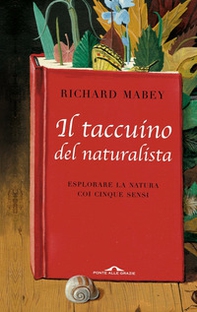 Il taccuino del naturalista. Esplorare la natura coi cinque sensi - Librerie.coop