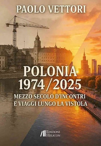 Polonia 1974-2025. Mezzo secolo d'incontri e viaggi lungo la Vistola - Librerie.coop