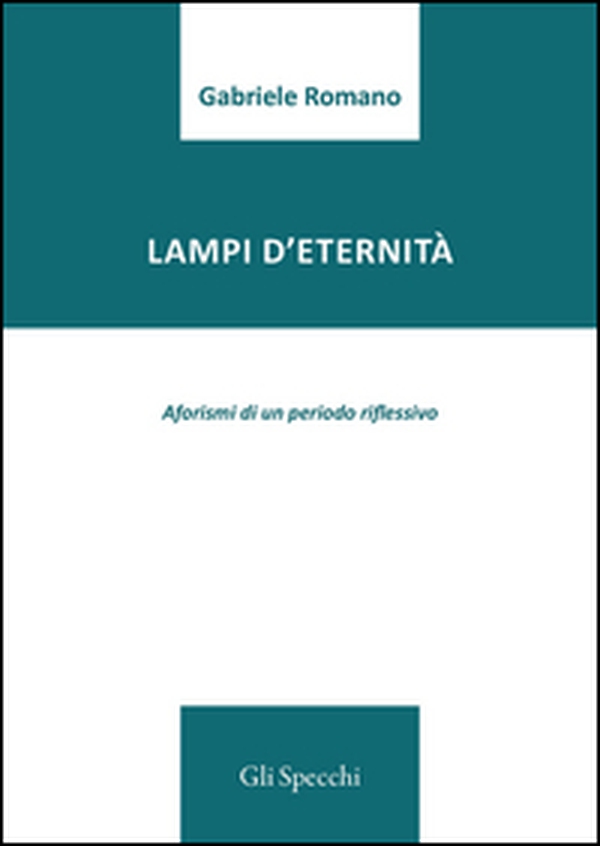 Lampi d'eternità. Aforismi di un periodo riflessivo  - Librerie.coop